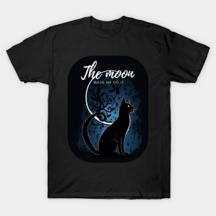 The moon made me do it T-Shirt